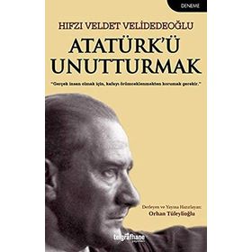 Atatürk’Ü Unutturmak - Hıfzı Veldet Velidedeoğlu