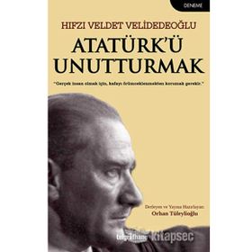 Atatürk’Ü Unutturmak - Hıfzı Veldet Velidedeoğlu