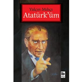 ATATÜRK'ÜM - YALÇIN MIHÇI