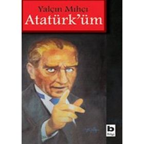 ATATÜRK'ÜM - YALÇIN MIHÇI