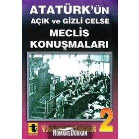 ATATÜRK'ÜN AÇIK VE GIZLI CELSE MECLIS KONUŞMALARI-2 - YALÇIN TOKER