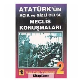 ATATÜRK'ÜN AÇIK VE GIZLI CELSE MECLIS KONUŞMALARI-2 - YALÇIN TOKER