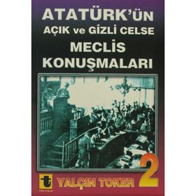 ATATÜRK'ÜN AÇIK VE GIZLI CELSE MECLIS KONUŞMALARI-2 - YALÇIN TOKER