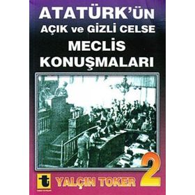 ATATÜRK'ÜN AÇIK VE GIZLI CELSE MECLIS KONUŞMALARI-2 - YALÇIN TOKER