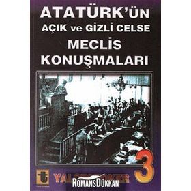 ATATÜRK'ÜN AÇIK VE GIZLI CELSE MECLIS KONUŞMALARI-3 - YALÇIN TOKER