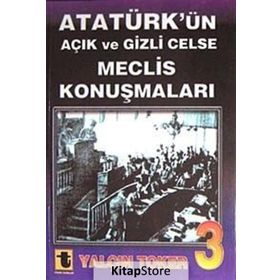 ATATÜRK'ÜN AÇIK VE GIZLI CELSE MECLIS KONUŞMALARI-3 - YALÇIN TOKER