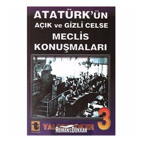 ATATÜRK'ÜN AÇIK VE GIZLI CELSE MECLIS KONUŞMALARI-3 - YALÇIN TOKER