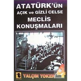 ATATÜRK'ÜN AÇIK VE GIZLI CELSE MECLIS KONUŞMALARI 4 - YALÇIN TOKER