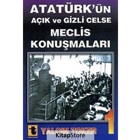 ATATÜRK'ÜN AÇIK VE GIZLI CELSE MECLIS KONUŞMALARI - YALÇIN TOKER