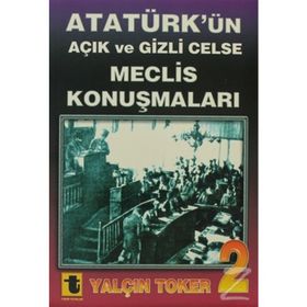 ATATÜRK'ÜN AÇIK VE GIZLI CELSE MECLIS KONUŞMALARI - YALÇIN TOKER