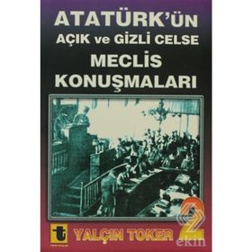 ATATÜRK'ÜN AÇIK VE GIZLI CELSE MECLIS KONUŞMALARI - YALÇIN TOKER