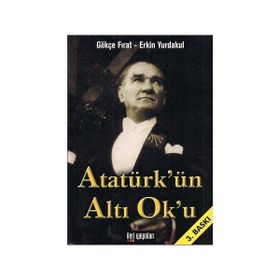 Atatürk’ün Altı Ok’u - Gökçe Fırat Erkin Yurdakul