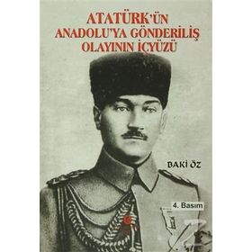 Atatürk’ün Anadolu’ya Gönderiliş Olayının İçyüzü - Bakı Öz