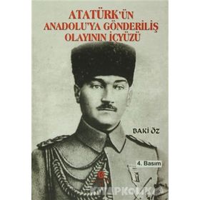 Atatürk’ün Anadolu’ya Gönderiliş Olayının İçyüzü - Bakı Öz