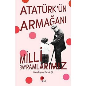 Atatürk'ün Armağanı Milli Bayramlarımız - Faruk Çil