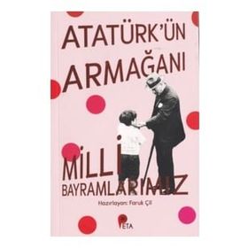 Atatürk'ün Armağanı Milli Bayramlarımız - Faruk Çil