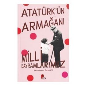 Atatürk'ün Armağanı Milli Bayramlarımız - Faruk Çil