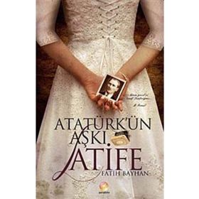 Atatürk'ün Aşkı Latife - Fatih Bayhan