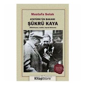 Atatürk’ün Bakanı Şükrü Kaya - Mustafa Solak