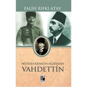 Atatürk’ün Bana Anlattıkları Mustafa Kemal’in Ağzından Vahdettin - Falih Rıfkı Atay