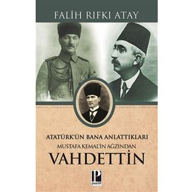 Atatürk’ün Bana Anlattıkları Mustafa Kemal’in Ağzından Vahdettin - Falih Rıfkı Atay