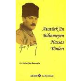 ATATÜRK´ÜN BILINMEYEN HASSAS YÖNLERİ - NECLA KITAY YAZICIOĞLU