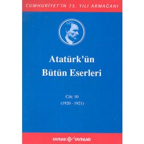 ATATÜRK'ÜN BÜTÜN ESERLERI (CILT 10) - MUSTAFA KEMAL ATATÜRK