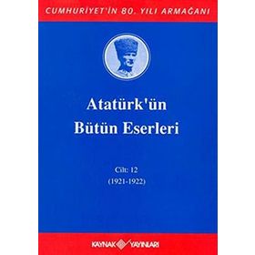 ATATÜRK'ÜN BÜTÜN ESERLERI (CILT 12) - MUSTAFA KEMAL ATATÜRK