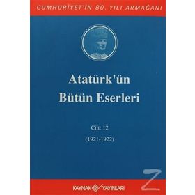 ATATÜRK'ÜN BÜTÜN ESERLERI (CILT 12) - MUSTAFA KEMAL ATATÜRK