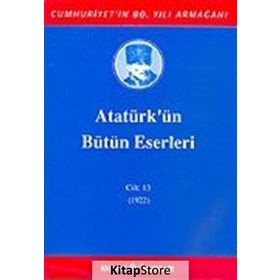 ATATÜRK'ÜN BÜTÜN ESERLERI (CILT 13) - MUSTAFA KEMAL ATATÜRK