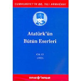 ATATÜRK'ÜN BÜTÜN ESERLERI (CILT 13) - MUSTAFA KEMAL ATATÜRK