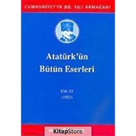 ATATÜRK'ÜN BÜTÜN ESERLERI (CILT 13) - MUSTAFA KEMAL ATATÜRK