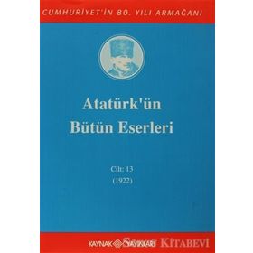ATATÜRK'ÜN BÜTÜN ESERLERI (CILT 13) - MUSTAFA KEMAL ATATÜRK
