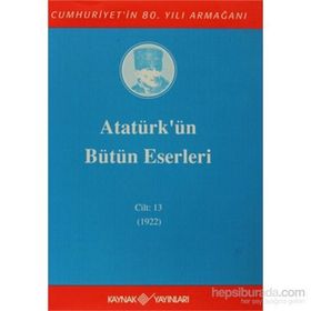 ATATÜRK'ÜN BÜTÜN ESERLERI (CILT 13) - MUSTAFA KEMAL ATATÜRK
