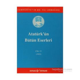 ATATÜRK'ÜN BÜTÜN ESERLERI (CILT 13) - MUSTAFA KEMAL ATATÜRK