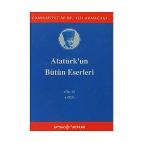 ATATÜRK'ÜN BÜTÜN ESERLERI (CILT 15) (1923) - MUSTAFA KEMAL ATATÜRK
