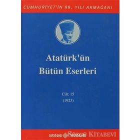 ATATÜRK'ÜN BÜTÜN ESERLERI (CILT 15) (1923) - MUSTAFA KEMAL ATATÜRK