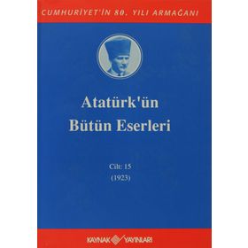 ATATÜRK'ÜN BÜTÜN ESERLERI (CILT 15) (1923) - MUSTAFA KEMAL ATATÜRK