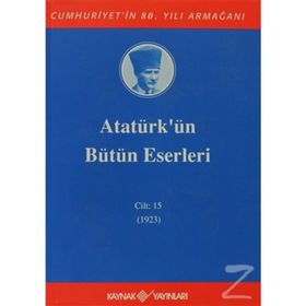ATATÜRK'ÜN BÜTÜN ESERLERI (CILT 15) (1923) - MUSTAFA KEMAL ATATÜRK