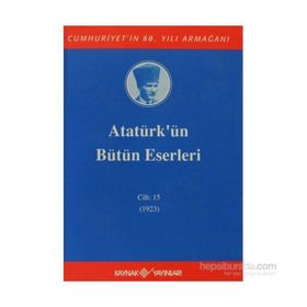 ATATÜRK'ÜN BÜTÜN ESERLERI (CILT 15) (1923) - MUSTAFA KEMAL ATATÜRK