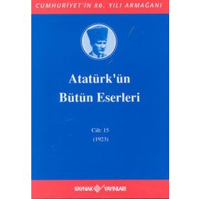 ATATÜRK'ÜN BÜTÜN ESERLERI (CILT 15) (1923) - MUSTAFA KEMAL ATATÜRK