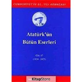 ATATÜRK'ÜN BÜTÜN ESERLERI (CILT 17) (1924 - 1925) - MUSTAFA KEMAL ATATÜRK