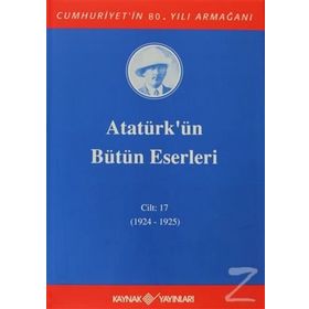 ATATÜRK'ÜN BÜTÜN ESERLERI (CILT 17) (1924 - 1925) - MUSTAFA KEMAL ATATÜRK