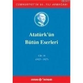 ATATÜRK'ÜN BÜTÜN ESERLERI (CILT 18) (1925 - 1927) - MUSTAFA KEMAL ATATÜRK