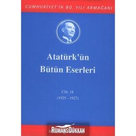 ATATÜRK'ÜN BÜTÜN ESERLERI (CILT 18) (1925 - 1927) - MUSTAFA KEMAL ATATÜRK