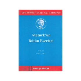 ATATÜRK'ÜN BÜTÜN ESERLERI (CILT 18) (1925 - 1927) - MUSTAFA KEMAL ATATÜRK