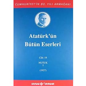 Atatürk’ün Bütün Eserleri - Cilt 19 - Nutuk - Gazi Mustafa Kemal Atatürk