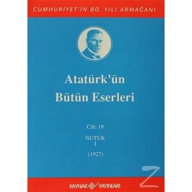 Atatürk’ün Bütün Eserleri - Cilt 19 - Nutuk - Gazi Mustafa Kemal Atatürk