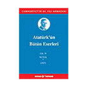 Atatürk’ün Bütün Eserleri - Cilt 19 - Nutuk - Gazi Mustafa Kemal Atatürk