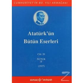 ATATÜRK'ÜN BÜTÜN ESERLERI (CILT 20) NUTUK II (1927) - MUSTAFA KEMAL ATATÜRK